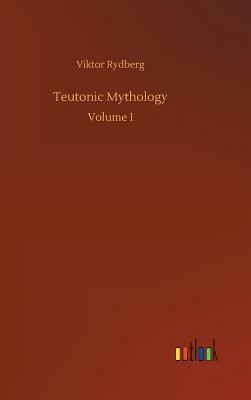 Teutonic Mythology by Viktor Rydberg