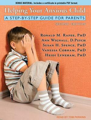 Helping Your Anxious Child: A Step-By-Step Guide for Parents by Susan H. Spence, Ann Wignall, Ronald M. Rapee