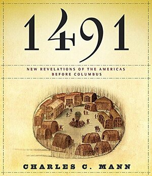 1491: New Revelations of the Americas Before Columbus by Charles C. Mann