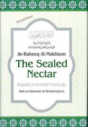 The Sealed Nectar: Biography of the Noble Prophet by Safi-ur-Rahman al-Mubarkpuri