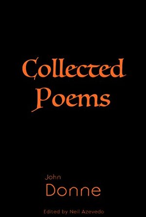 Collected Poems of John Donne (Reader's Library Book 6) by Neil Azevedo