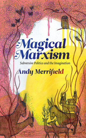 Magical Marxism: Subversive Politics and the Imagination by Andy Merrifield