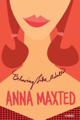 Behaving Like Adults by Anna Maxted