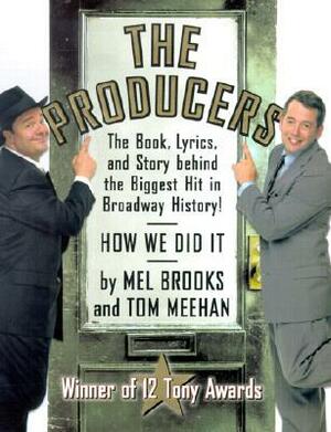The Producers: The Book, Lyrics, and Story Behind the Biggest Hit in Broadway History! by Tom Meehan, Mel Brooks