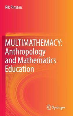 Multimathemacy: Anthropology and Mathematics Education by Rik Pinxten