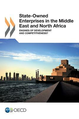 State-Owned Enterprises in the Middle East and North Africa: Engines of Development and Competitiveness? by 