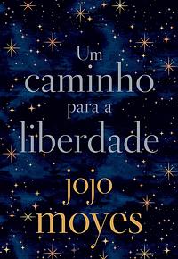 Um Caminho Para A Liberdade by Jojo Moyes