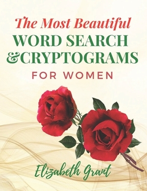 The Most Beautiful Word Search For Women: The Most Beautiful Word Search and Cryptograms For Women Vol.2 / 40 Large Print Puzzle Word Search and 60 Cr by Elizabeth Grant