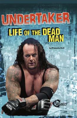 Undertaker: Life of the Dead Man by Pamela Dell