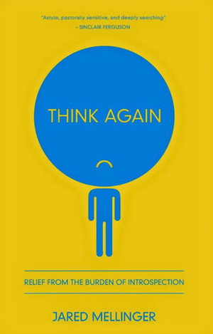 Think Again: Relief from the Burden of Introspection by Jared Mellinger