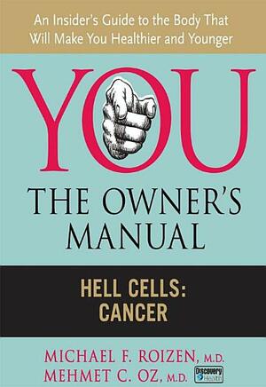 Hell Cells: Cancer by Michael F. Roizen, Mehmet C. Oz
