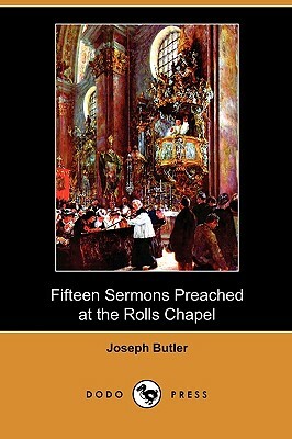 Fifteen Sermons Preached at the Rolls Chapel (Dodo Press) by Joseph Butler