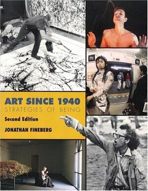 Art Since 1940: Strategies of Being by Jonathan Fineberg