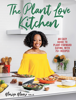 The Plant Love Kitchen: An Easy Guide to Plant-Forward Eating, With 75+ Recipes by Marisa Moore