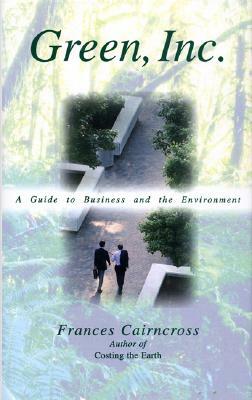 Green, Inc.: A Guide to Business and the Environment by Frances Cairncross