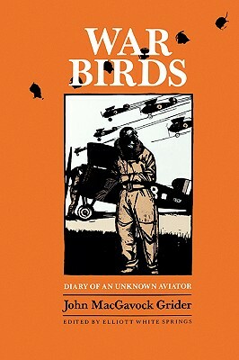War Birds: Diary of an Unknown Aviator by John Macgavock Grider