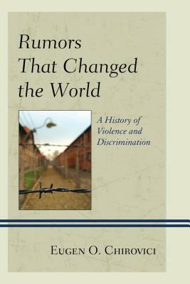 Rumors That Changed the World: A History of Violence and Discrimination by Eugen O. Chirovici