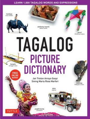 Tagalog Picture Dictionary: Learn 1500 Tagalog Words and Expressions - The Perfect Resource for Visual Learners of All Ages (Includes Online Audio by Jan Tristan Gaspi, Sining Maria Rosa Marfori