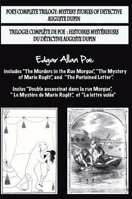 Bilingual Edition: Poe's complete trilogy / Trilogie complète de Poe: French & English Edition: Mystery stories of detective A. Dupin / H by Edgar Allan Poe