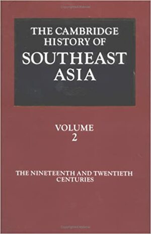 The Cambridge History of Southeast Asia, Volume 2: The Nineteenth and Twentieth Centuries by Nicholas Tarling