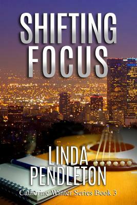 Shifting Focus: Catherine Winter, Private Investigator by Linda Pendleton