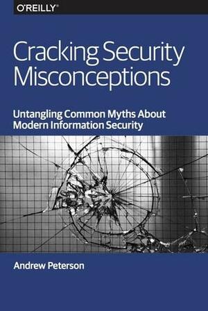 Cracking Security Misconceptions by Andrew Peterson