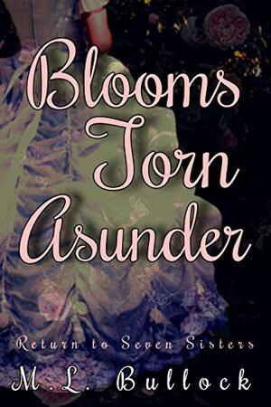 Blooms Torn Asunder by M.L. Bullock