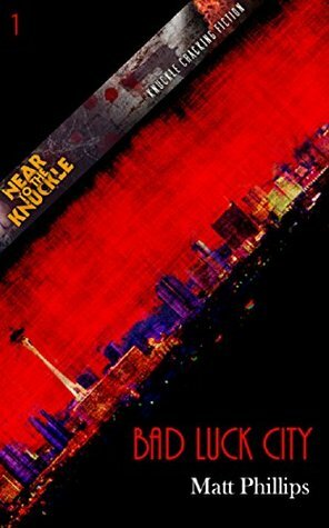 Bad Luck City (Near To The Knuckle Novellas, #1) by Craig Douglas, Matt Phillips