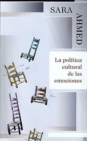 LA POLÍTICA CULTURAL DE LAS EMOCIONES by Sara Ahmed