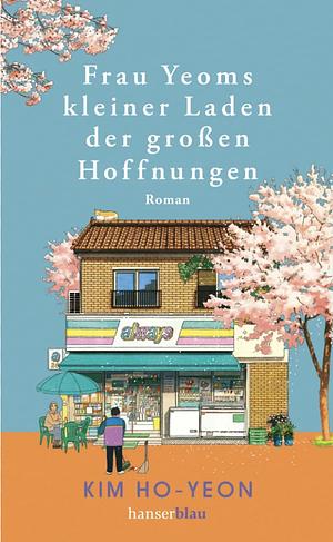 Frau Yeoms kleiner Laden der großen Hoffnungen: Roman by Kim Ho-yeon, 김호연