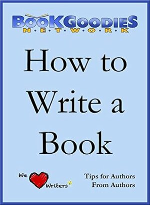 How To Write A Book: Tips from Authors for Authors About Writing and Publishing by Lynne Cantwell, Joseph Picard, Katie Darden, John R. Phythyon Jr., Diane Ziomek, Tory Richards, Judy Leslie, Rachel Cherie, Tabitha Ormiston-Smith, Alan Seeger