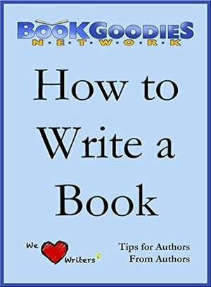 How To Write A Book: Tips from Authors for Authors About Writing and Publishing by John R. Phythyon Jr., Tory Richards, Joseph Picard, Alan Seeger, Judy Leslie, Tabitha Ormiston-Smith, Diane Ziomek, Lynne Cantwell, Rachel Cherie, Katie Darden