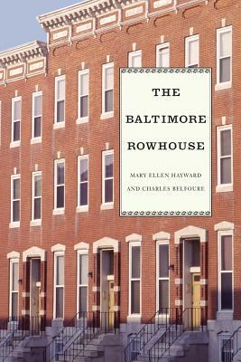 The Baltimore Rowhouse by Charles Belfoure, Mary Ellen Hayward