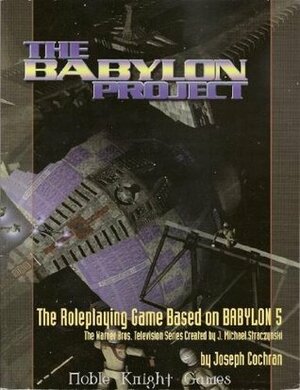 The Babylon Project: The Roleplaying Game Based on Babylon 5 by Joseph Cochran