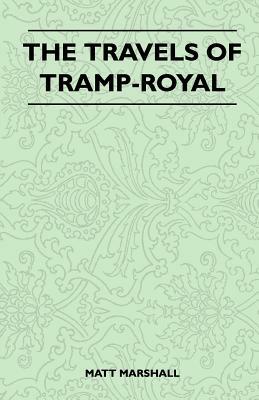 The Travels of Tramp-Royal by Matt Marshall