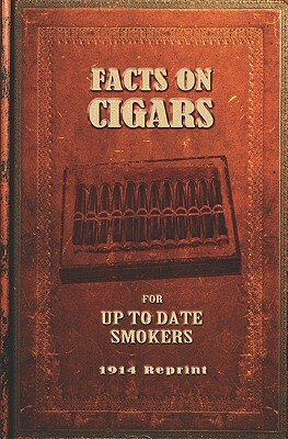 Facts On Cigars For Up To Date Smokers - 1914 Reprint by Ross Brown