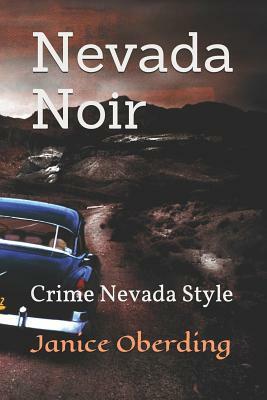 Nevada Noir: Crime Nevada Style by Janice Oberding