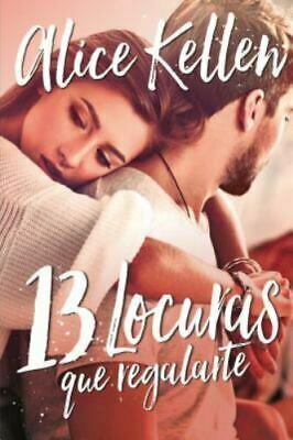 13 Locuras que regalarte (Volver a ti #3) by Alice Kellen
