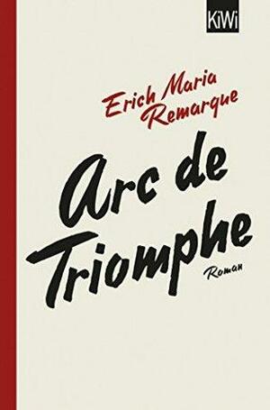 Arc de Triomphe: Roman by Thomas Schneider, Erich Maria Remarque