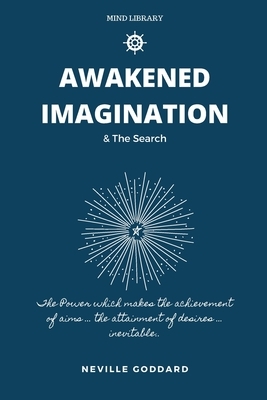 Awakened Imagination & The Search: imagination Creates Reality by Mentor Journals, Neville Goddard