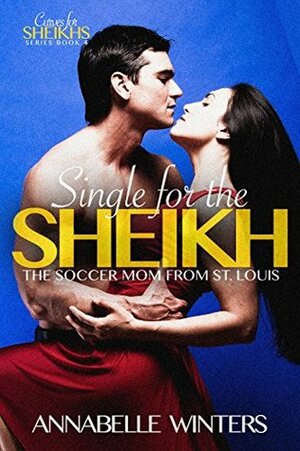 Single for the Sheikh: The Soccer Mom from St. Louis by Annabelle Winters