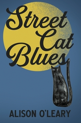 Street Cat Blues by Alison O'Leary