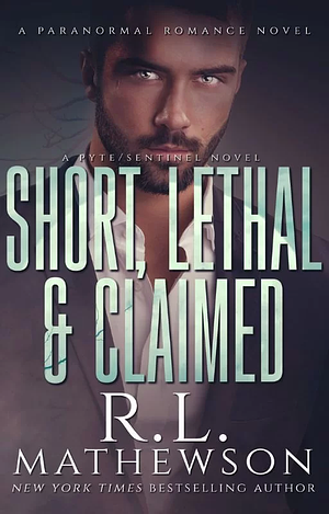 Short, Lethal and Claimed by R.L. Mathewson