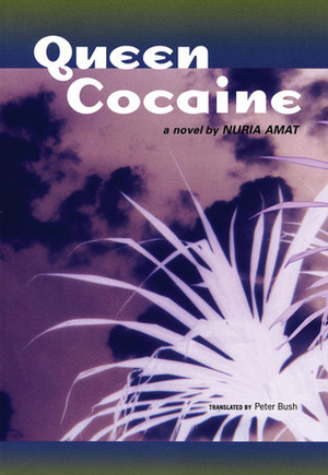 Queen Cocaine: A Novel by Núria Amat, Peter Bush, Peter R. Bush