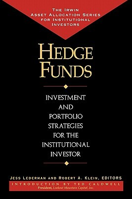 Hedge Funds: Investment and Portfolio Strategies for the Institutional Investor by Klein Robert, Lederman Jess, Jess Lederman