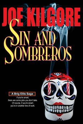 Sin And Sombreros: If you're smart, there are some jobs you don't take. Of course, if you're smart, you're in another line of work. by Joe Kilgore