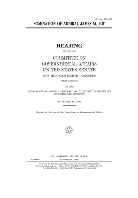 Nomination of Admiral James M. Loy by United States Congress, United States Senate, Committee on Governmental Affa (senate)