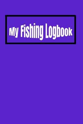 My Fishing Logbook: Volume 1: A Customized Gift for Anglers, Men, Women, Kids & Grandparents 120 pages, purple, white & black cover by T. &. K. Publishing