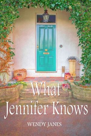 What Jennifer Knows by Wendy Janes