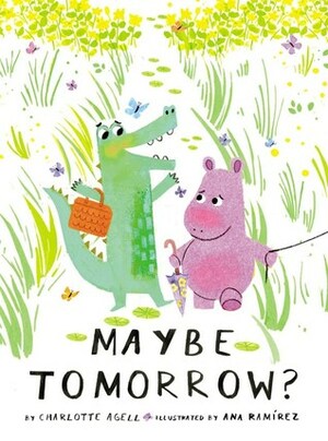 Maybe Tomorrow? by Ana Ramírez González, Charlotte Agell